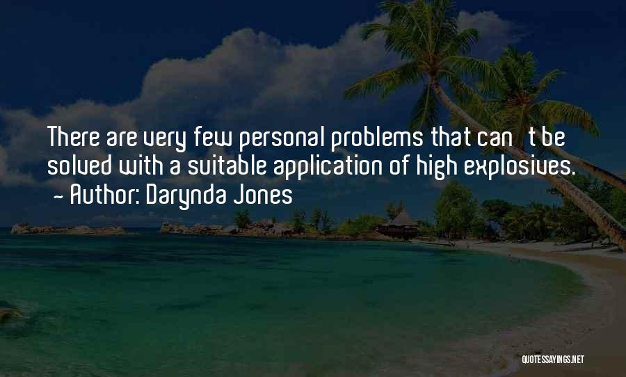Darynda Jones Quotes: There Are Very Few Personal Problems That Can't Be Solved With A Suitable Application Of High Explosives.