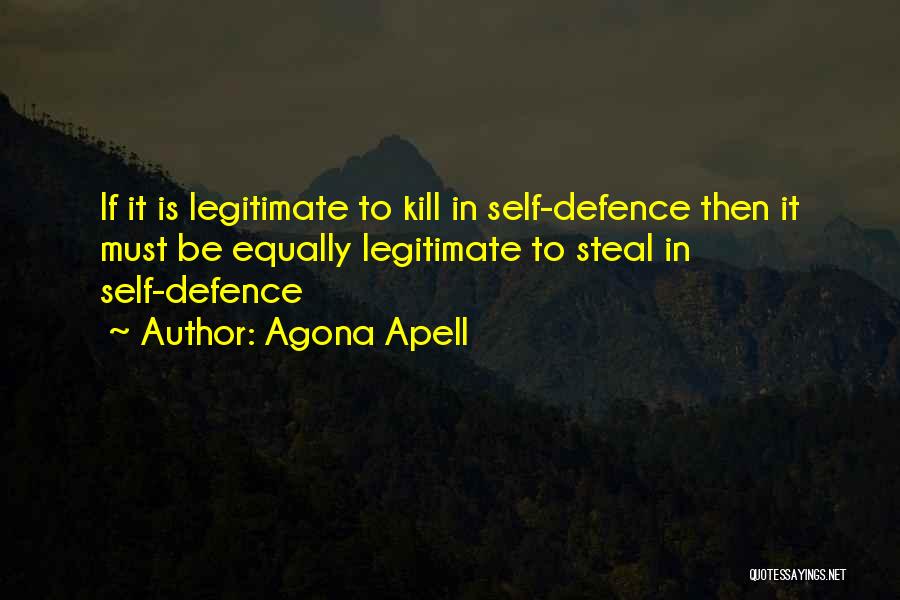 Agona Apell Quotes: If It Is Legitimate To Kill In Self-defence Then It Must Be Equally Legitimate To Steal In Self-defence