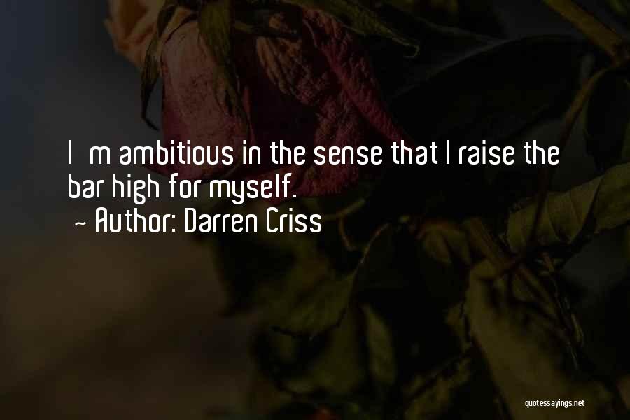 Darren Criss Quotes: I'm Ambitious In The Sense That I Raise The Bar High For Myself.