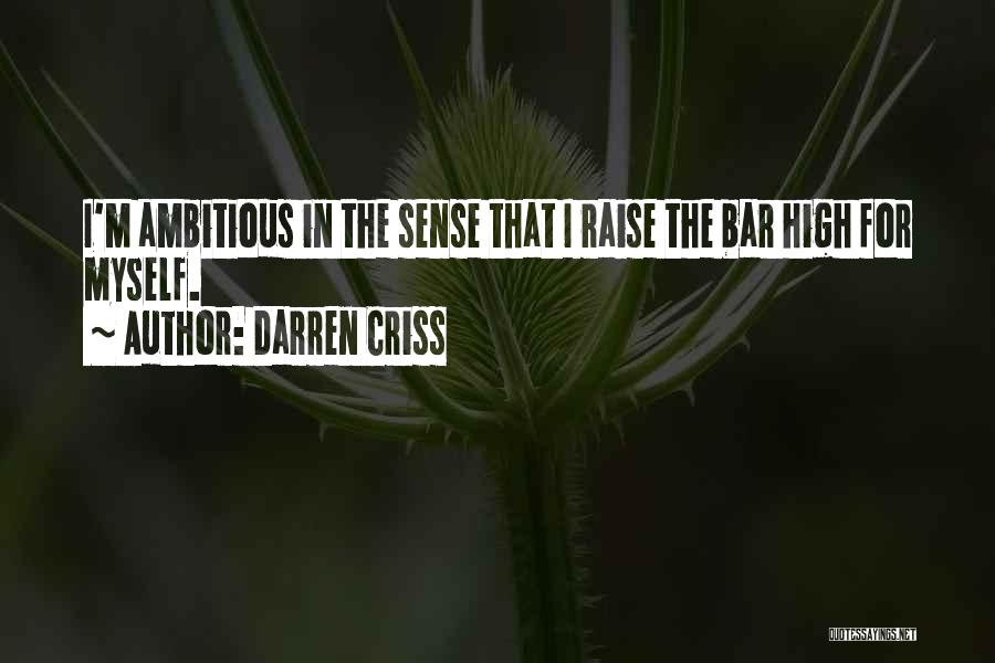 Darren Criss Quotes: I'm Ambitious In The Sense That I Raise The Bar High For Myself.