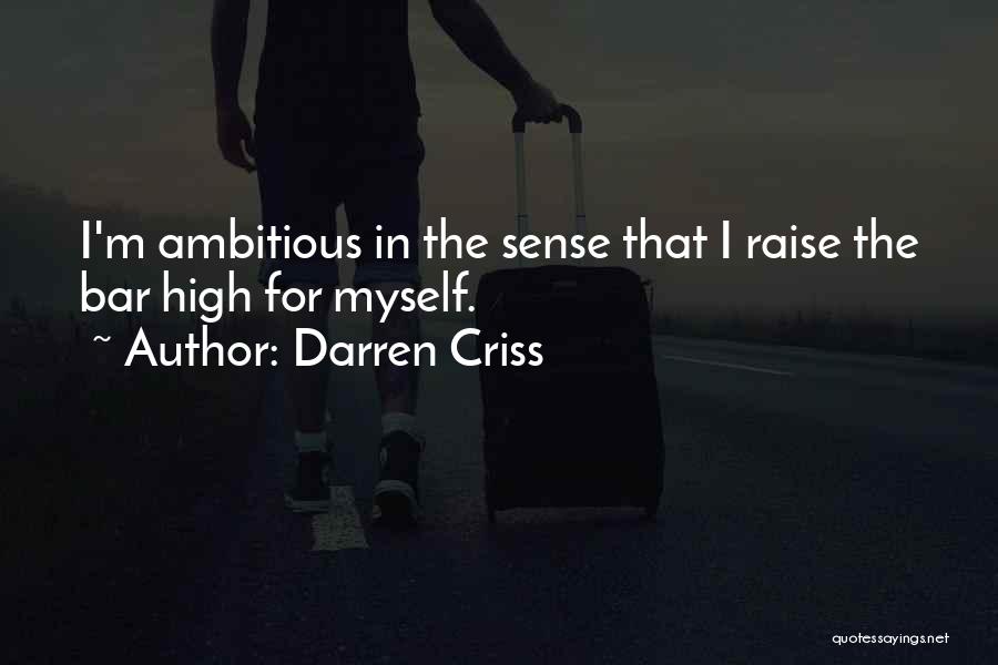 Darren Criss Quotes: I'm Ambitious In The Sense That I Raise The Bar High For Myself.