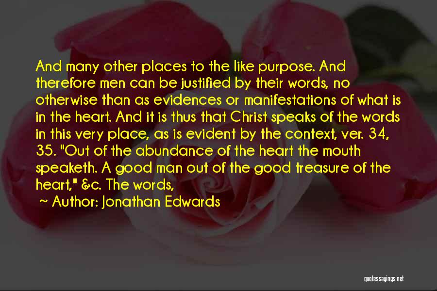 Jonathan Edwards Quotes: And Many Other Places To The Like Purpose. And Therefore Men Can Be Justified By Their Words, No Otherwise Than