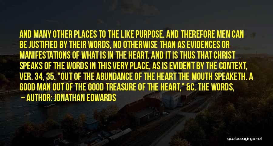 Jonathan Edwards Quotes: And Many Other Places To The Like Purpose. And Therefore Men Can Be Justified By Their Words, No Otherwise Than