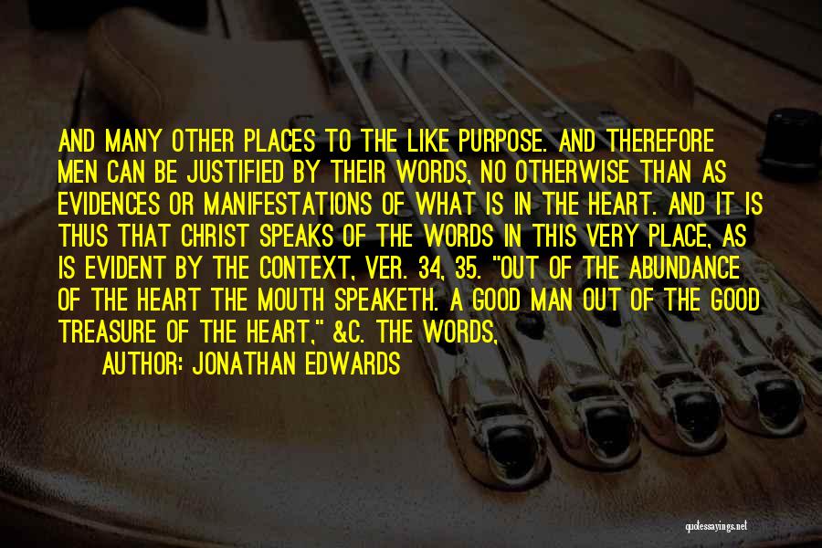 Jonathan Edwards Quotes: And Many Other Places To The Like Purpose. And Therefore Men Can Be Justified By Their Words, No Otherwise Than