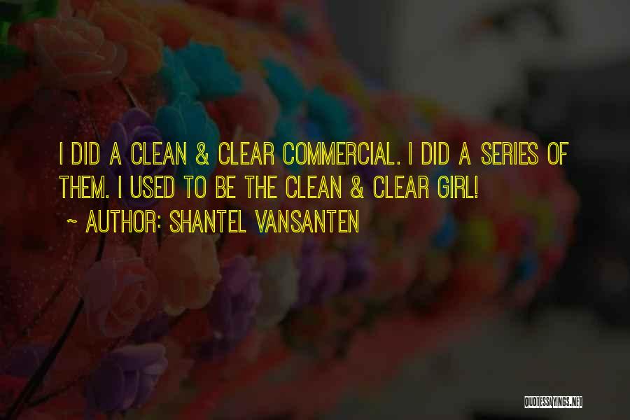 Shantel VanSanten Quotes: I Did A Clean & Clear Commercial. I Did A Series Of Them. I Used To Be The Clean &