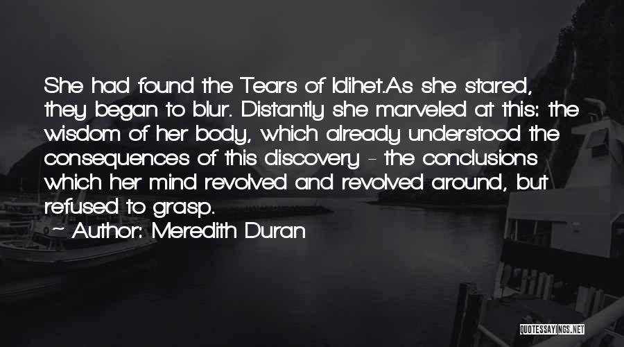 Meredith Duran Quotes: She Had Found The Tears Of Idihet.as She Stared, They Began To Blur. Distantly She Marveled At This: The Wisdom