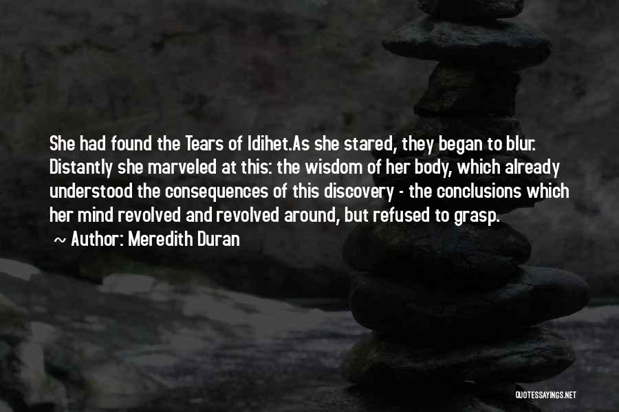 Meredith Duran Quotes: She Had Found The Tears Of Idihet.as She Stared, They Began To Blur. Distantly She Marveled At This: The Wisdom