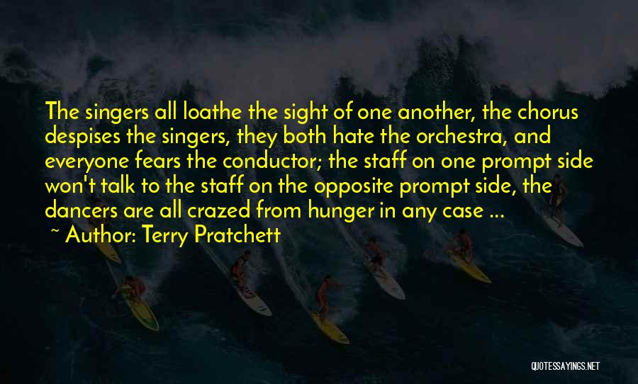 Terry Pratchett Quotes: The Singers All Loathe The Sight Of One Another, The Chorus Despises The Singers, They Both Hate The Orchestra, And