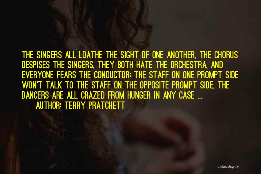 Terry Pratchett Quotes: The Singers All Loathe The Sight Of One Another, The Chorus Despises The Singers, They Both Hate The Orchestra, And