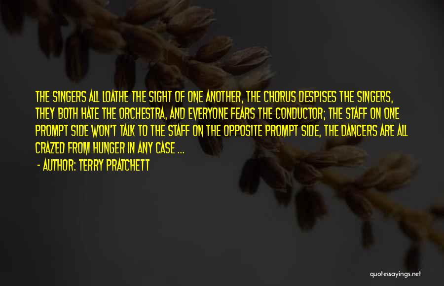 Terry Pratchett Quotes: The Singers All Loathe The Sight Of One Another, The Chorus Despises The Singers, They Both Hate The Orchestra, And