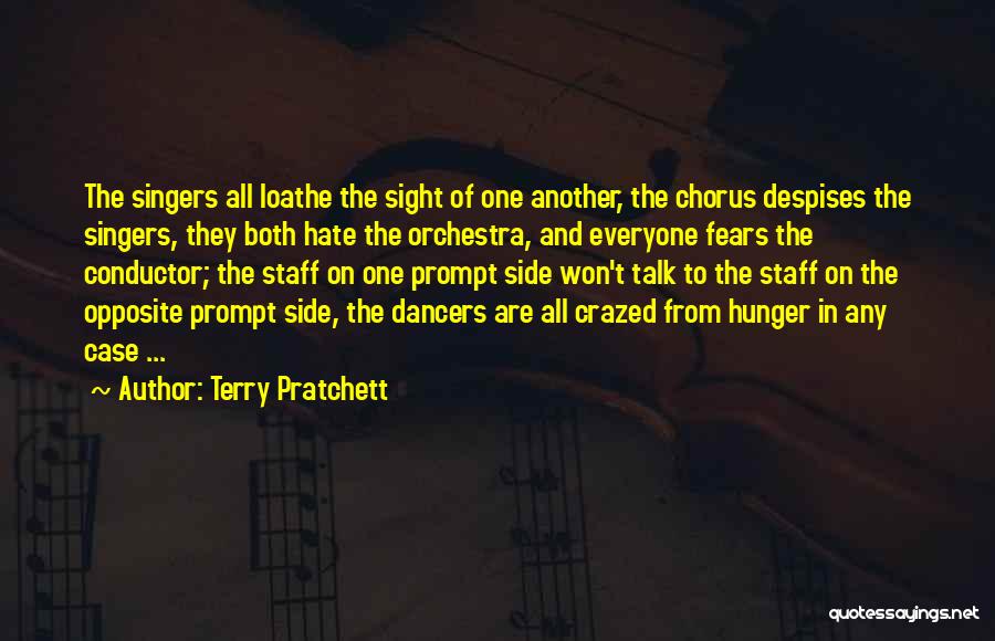 Terry Pratchett Quotes: The Singers All Loathe The Sight Of One Another, The Chorus Despises The Singers, They Both Hate The Orchestra, And