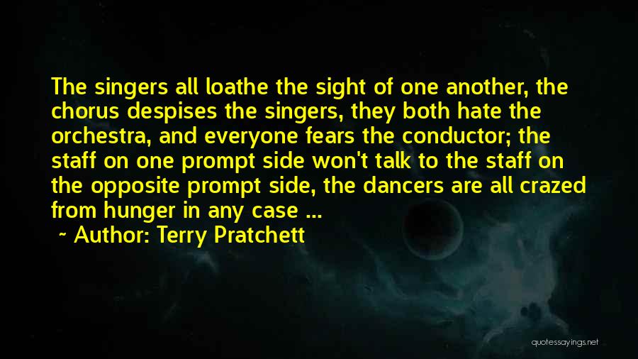 Terry Pratchett Quotes: The Singers All Loathe The Sight Of One Another, The Chorus Despises The Singers, They Both Hate The Orchestra, And