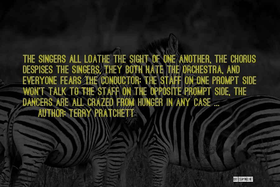 Terry Pratchett Quotes: The Singers All Loathe The Sight Of One Another, The Chorus Despises The Singers, They Both Hate The Orchestra, And