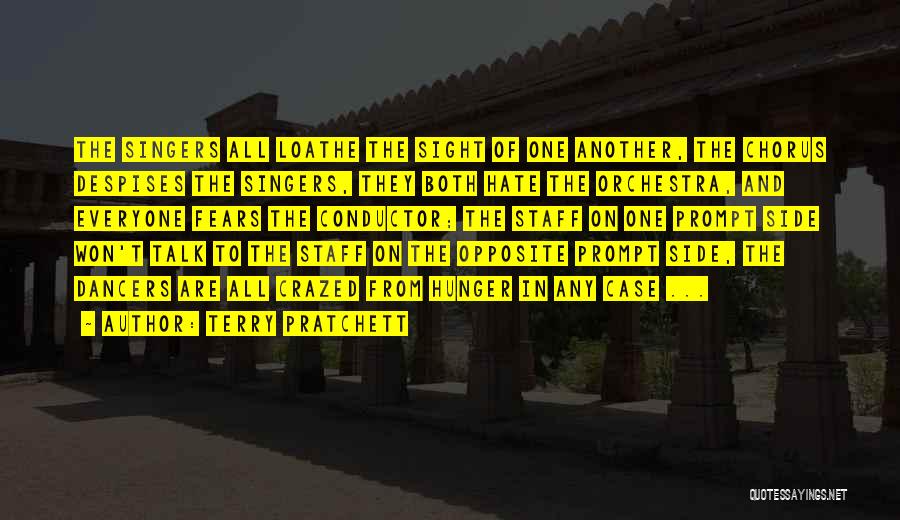 Terry Pratchett Quotes: The Singers All Loathe The Sight Of One Another, The Chorus Despises The Singers, They Both Hate The Orchestra, And