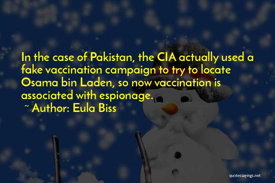 Eula Biss Quotes: In The Case Of Pakistan, The Cia Actually Used A Fake Vaccination Campaign To Try To Locate Osama Bin Laden,