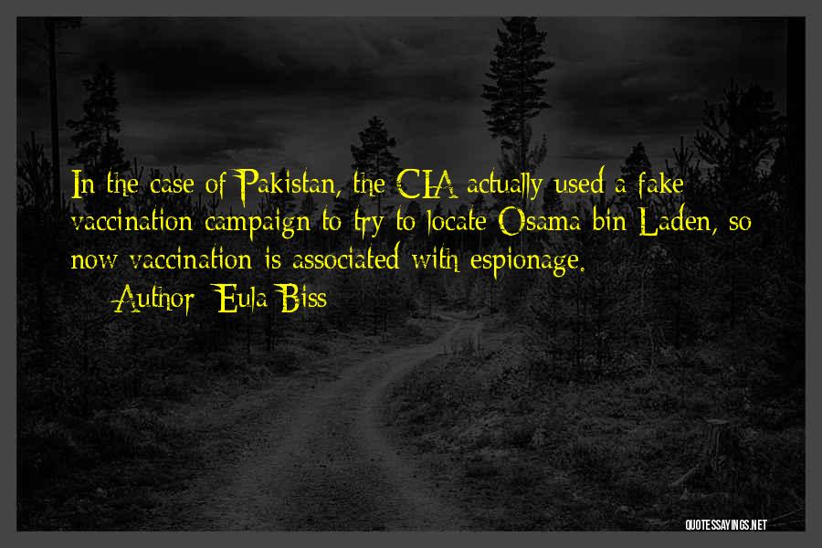 Eula Biss Quotes: In The Case Of Pakistan, The Cia Actually Used A Fake Vaccination Campaign To Try To Locate Osama Bin Laden,