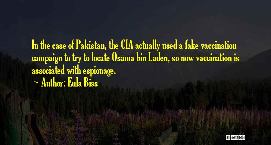 Eula Biss Quotes: In The Case Of Pakistan, The Cia Actually Used A Fake Vaccination Campaign To Try To Locate Osama Bin Laden,