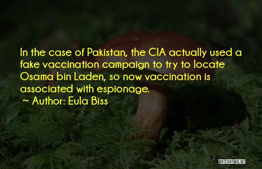 Eula Biss Quotes: In The Case Of Pakistan, The Cia Actually Used A Fake Vaccination Campaign To Try To Locate Osama Bin Laden,