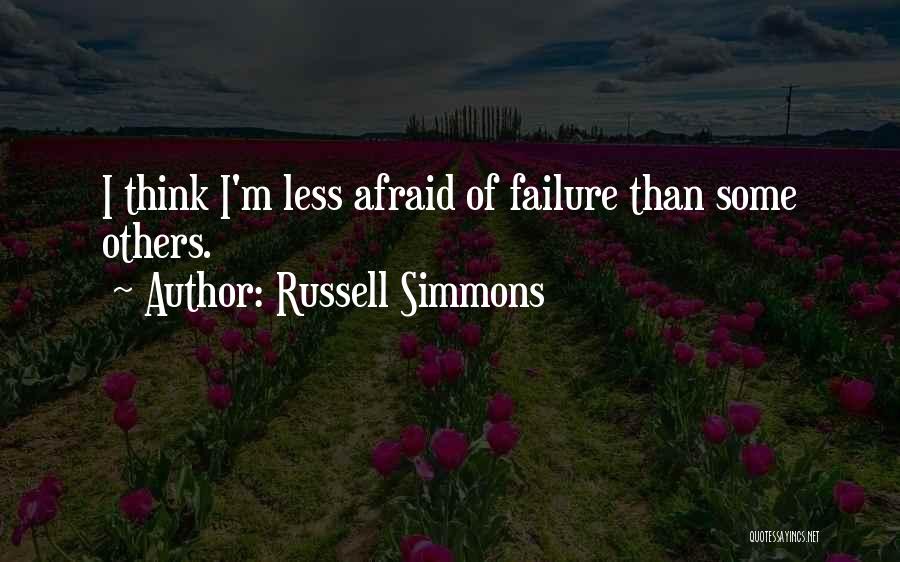 Russell Simmons Quotes: I Think I'm Less Afraid Of Failure Than Some Others.