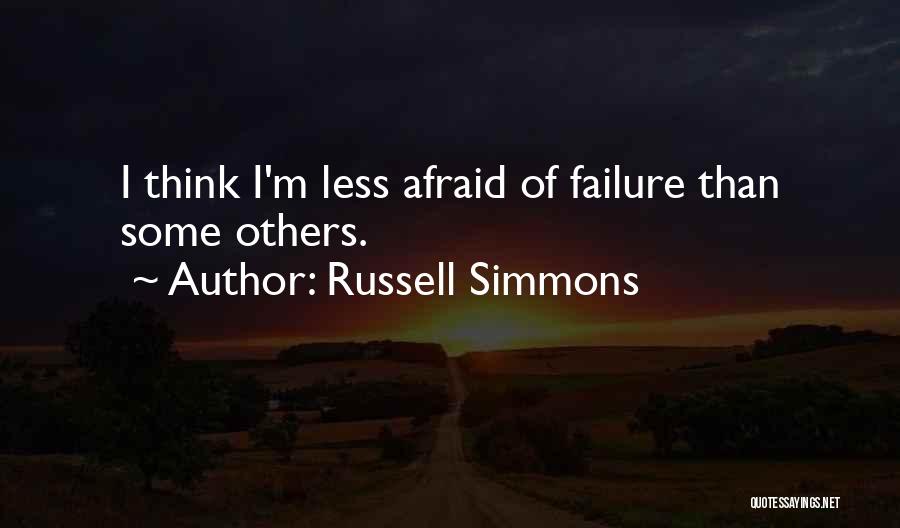 Russell Simmons Quotes: I Think I'm Less Afraid Of Failure Than Some Others.