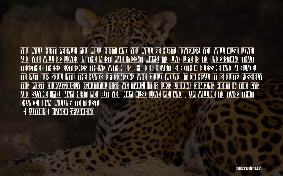 Bianca Sparacino Quotes: You Will Hurt People. You Will Hurt, And You Will Be Hurt. However, You Will Also Love, And You Will