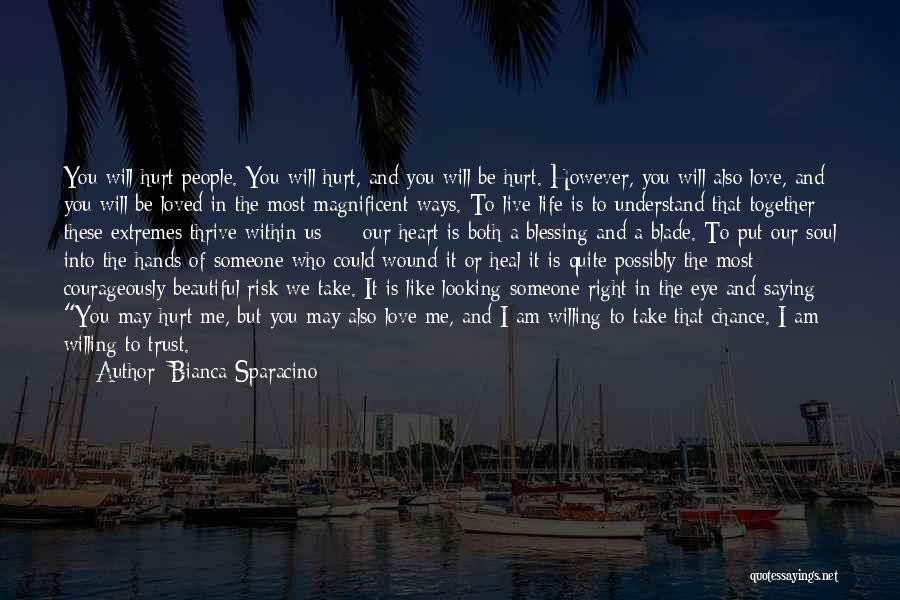 Bianca Sparacino Quotes: You Will Hurt People. You Will Hurt, And You Will Be Hurt. However, You Will Also Love, And You Will