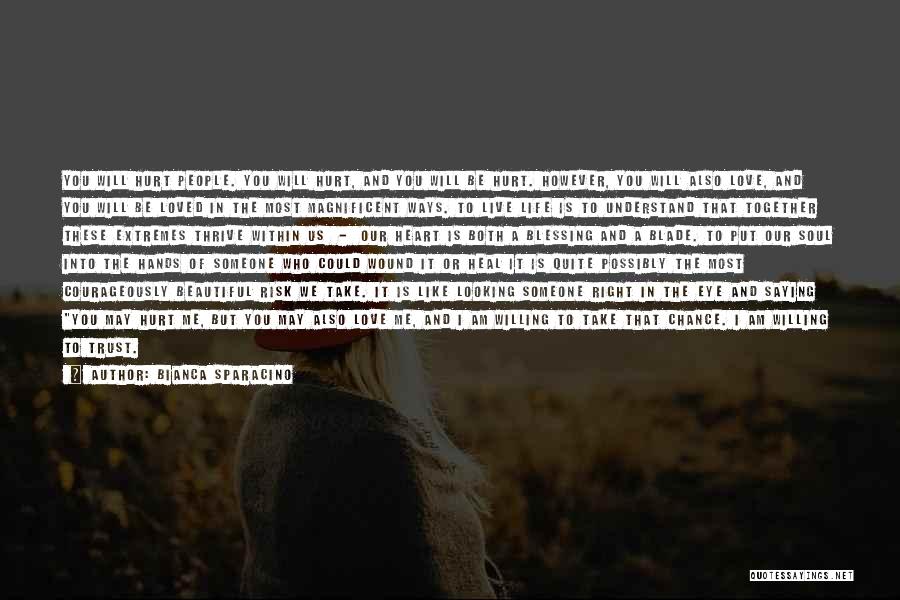 Bianca Sparacino Quotes: You Will Hurt People. You Will Hurt, And You Will Be Hurt. However, You Will Also Love, And You Will