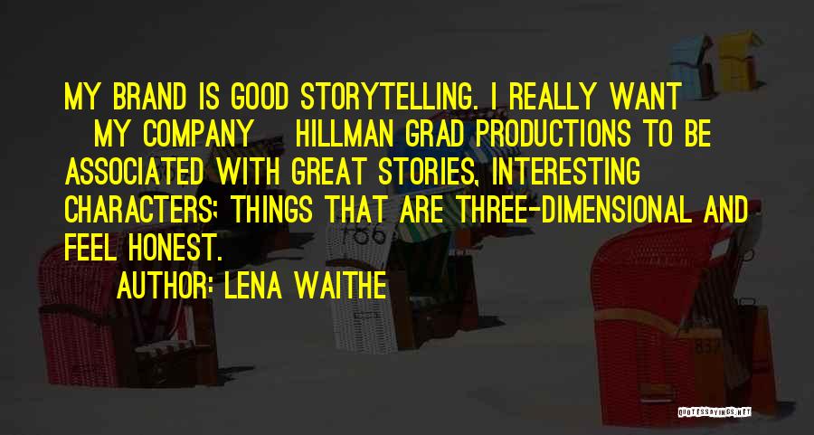 Lena Waithe Quotes: My Brand Is Good Storytelling. I Really Want [my Company] Hillman Grad Productions To Be Associated With Great Stories, Interesting