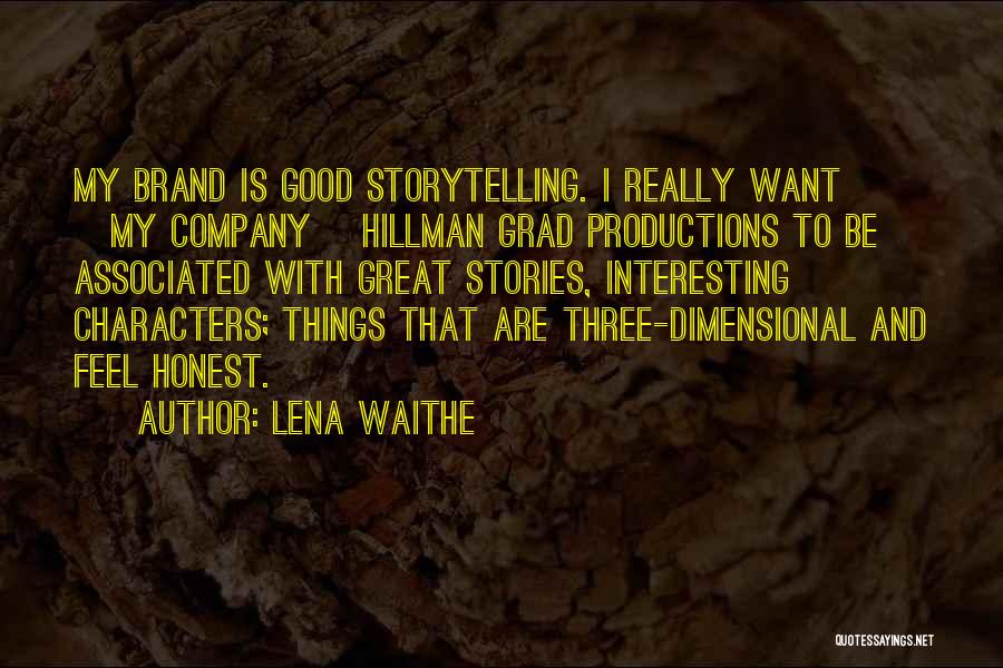 Lena Waithe Quotes: My Brand Is Good Storytelling. I Really Want [my Company] Hillman Grad Productions To Be Associated With Great Stories, Interesting