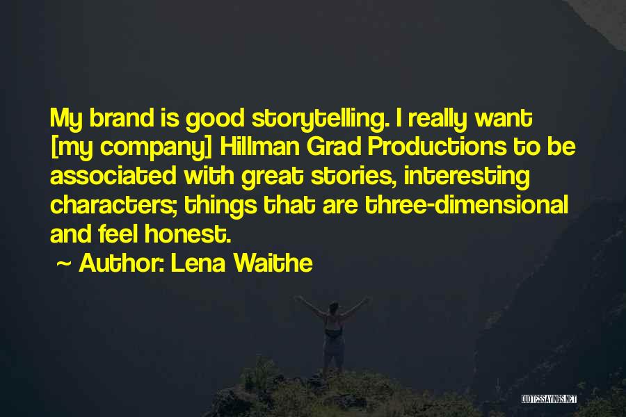Lena Waithe Quotes: My Brand Is Good Storytelling. I Really Want [my Company] Hillman Grad Productions To Be Associated With Great Stories, Interesting