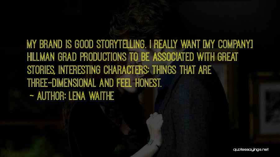 Lena Waithe Quotes: My Brand Is Good Storytelling. I Really Want [my Company] Hillman Grad Productions To Be Associated With Great Stories, Interesting