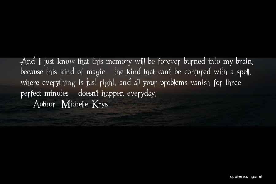 Michelle Krys Quotes: And I Just Know That This Memory Will Be Forever Burned Into My Brain, Because This Kind Of Magic -