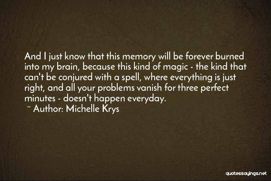 Michelle Krys Quotes: And I Just Know That This Memory Will Be Forever Burned Into My Brain, Because This Kind Of Magic -