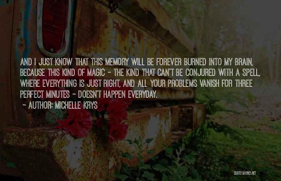 Michelle Krys Quotes: And I Just Know That This Memory Will Be Forever Burned Into My Brain, Because This Kind Of Magic -