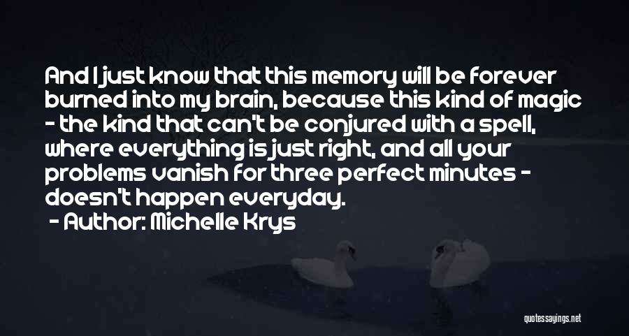 Michelle Krys Quotes: And I Just Know That This Memory Will Be Forever Burned Into My Brain, Because This Kind Of Magic -