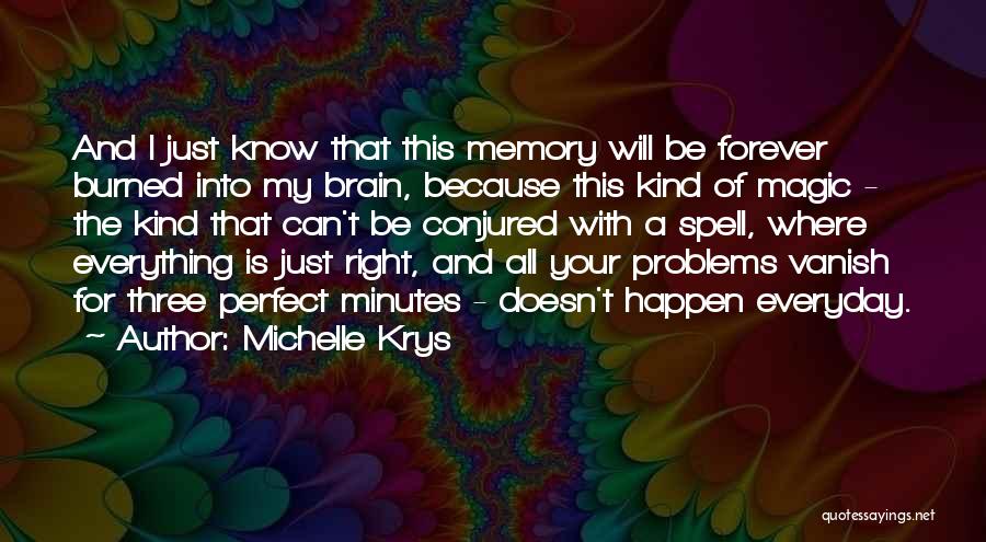 Michelle Krys Quotes: And I Just Know That This Memory Will Be Forever Burned Into My Brain, Because This Kind Of Magic -