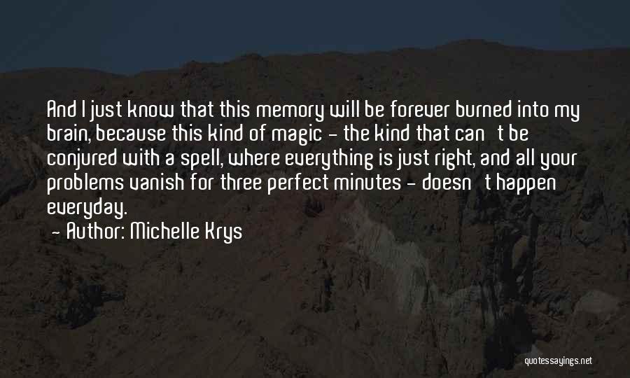 Michelle Krys Quotes: And I Just Know That This Memory Will Be Forever Burned Into My Brain, Because This Kind Of Magic -