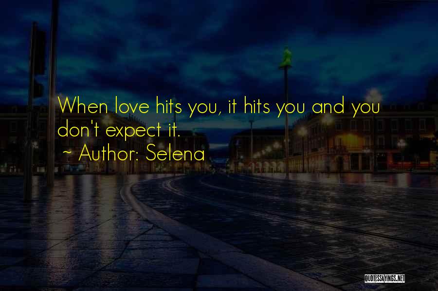 Selena Quotes: When Love Hits You, It Hits You And You Don't Expect It.