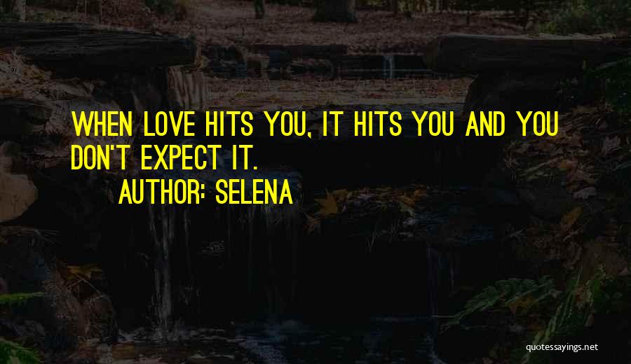 Selena Quotes: When Love Hits You, It Hits You And You Don't Expect It.
