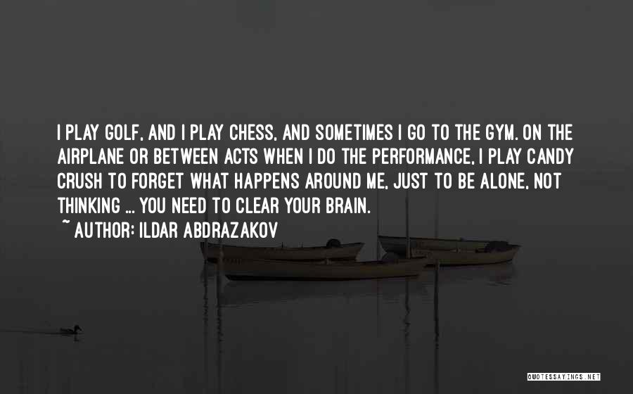 Ildar Abdrazakov Quotes: I Play Golf, And I Play Chess, And Sometimes I Go To The Gym. On The Airplane Or Between Acts