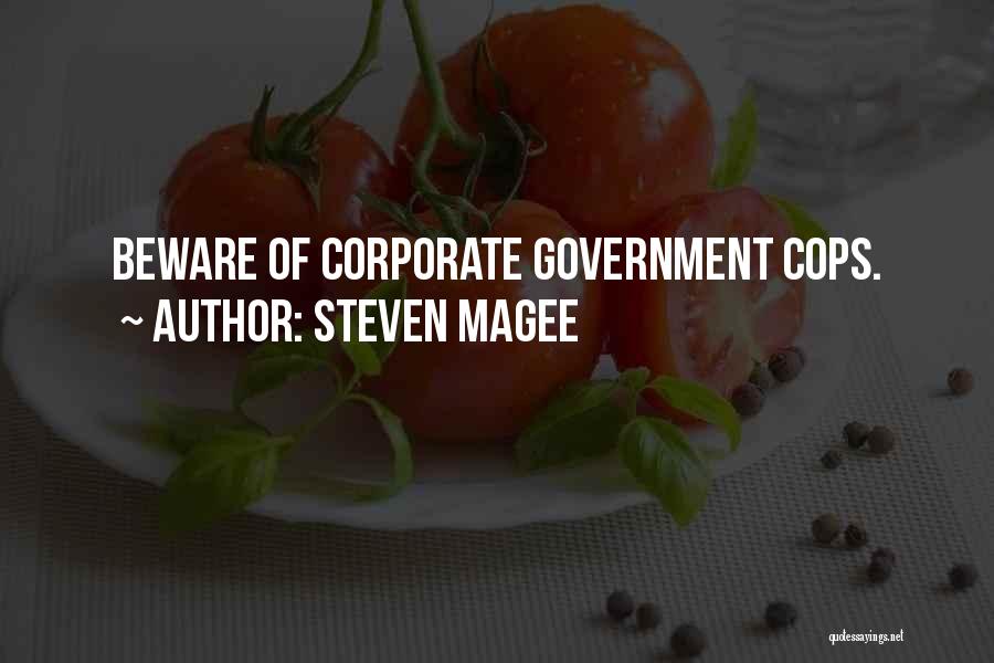 Steven Magee Quotes: Beware Of Corporate Government Cops.