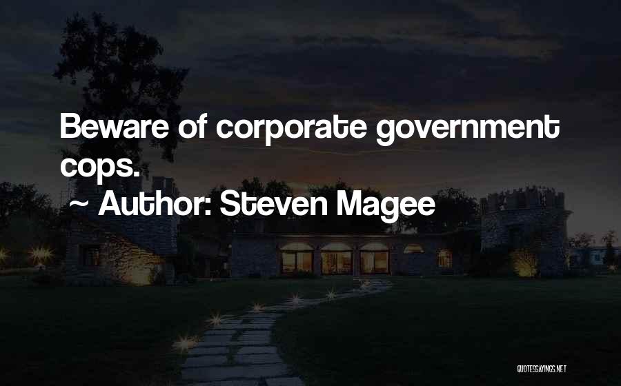 Steven Magee Quotes: Beware Of Corporate Government Cops.