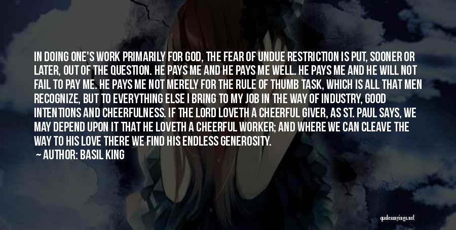 Basil King Quotes: In Doing One's Work Primarily For God, The Fear Of Undue Restriction Is Put, Sooner Or Later, Out Of The