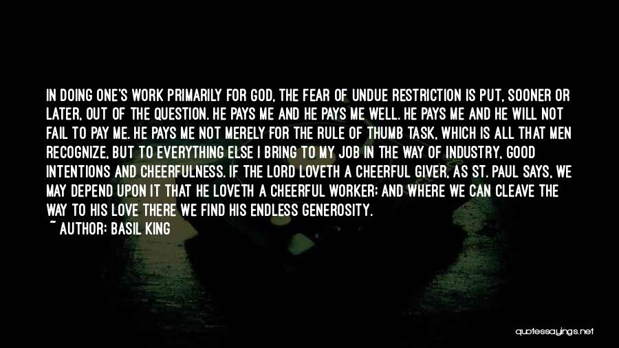 Basil King Quotes: In Doing One's Work Primarily For God, The Fear Of Undue Restriction Is Put, Sooner Or Later, Out Of The