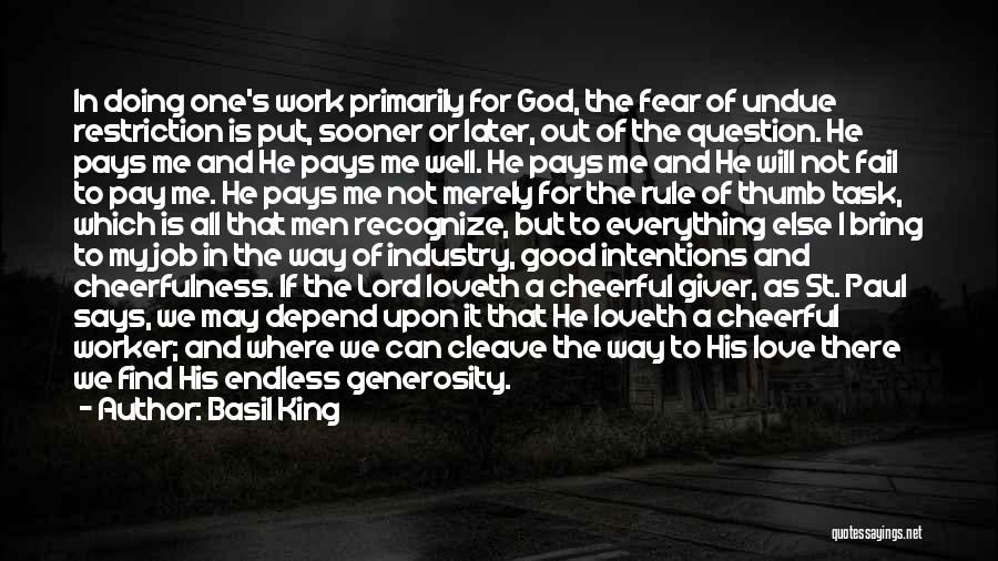 Basil King Quotes: In Doing One's Work Primarily For God, The Fear Of Undue Restriction Is Put, Sooner Or Later, Out Of The