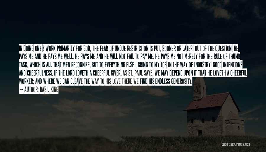 Basil King Quotes: In Doing One's Work Primarily For God, The Fear Of Undue Restriction Is Put, Sooner Or Later, Out Of The