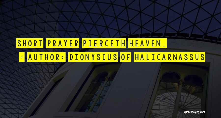 Dionysius Of Halicarnassus Quotes: Short Prayer Pierceth Heaven.