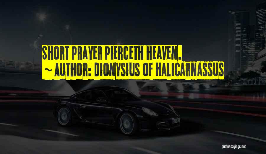Dionysius Of Halicarnassus Quotes: Short Prayer Pierceth Heaven.