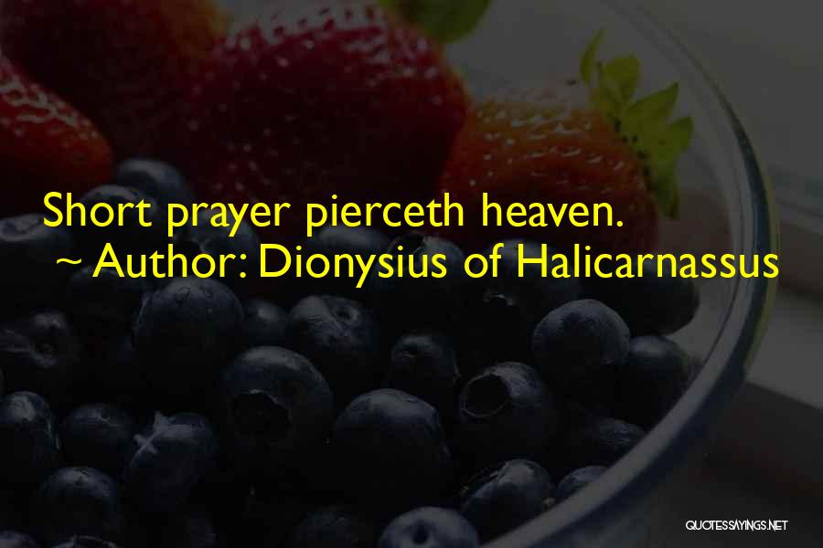 Dionysius Of Halicarnassus Quotes: Short Prayer Pierceth Heaven.
