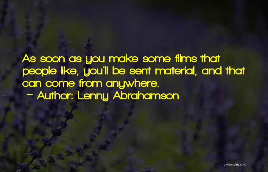 Lenny Abrahamson Quotes: As Soon As You Make Some Films That People Like, You'll Be Sent Material, And That Can Come From Anywhere.